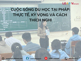 Cuộc Sống Du Học Tại Pháp: Thực Tế, Kỳ Vọng Và Cách Thích Nghi