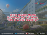 DOMUS ACADEMY MILANO – TRƯỜNG ĐÀO TẠO THỜI TRANG, THIẾT KẾ VÀ KINH DOANH TẠI Ý