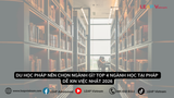 Du Học Pháp Nên Chọn Ngành Gì? Top 4 Ngành Học Tại Pháp Dễ Xin Việc Nhất 2026