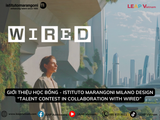 Giới thiệu học bổng “Talent Contest in collaboration with WIRED” của Istituto Marangoni - Introduction to the “Talent Contest in collaboration with WIRED” Scholarship by Istituto Marangoni