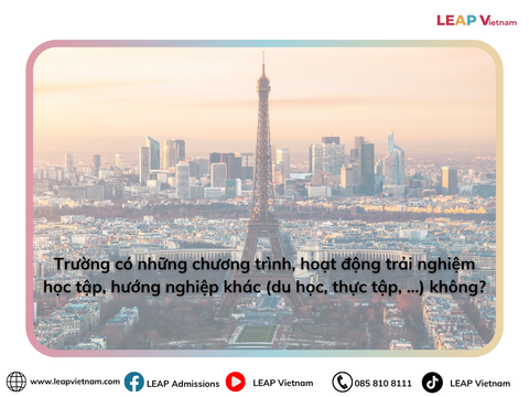 Trường có những chương trình, hoạt động trải nghiệm học tập, hướng nghiệp khác (du học, thực tập, …) không? | Does the school offer other experiential learning or career orientation activities (study abroad, internships, etc.)?