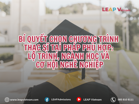 BÍ QUYẾT CHỌN CHƯƠNG TRÌNH THẠC SĨ TẠI PHÁP PHÙ HỢP: LỘ TRÌNH, NGÀNH HỌC VÀ CƠ HỘI NGHỀ NGHIỆP