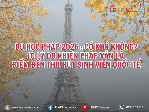 DU HỌC PHÁP 2026: CÓ KHÓ KHÔNG? 10 LÝ DO KHIẾN PHÁP VẪN LÀ ĐIỂM ĐẾN THU HÚT SINH VIÊN QUỐC TẾ