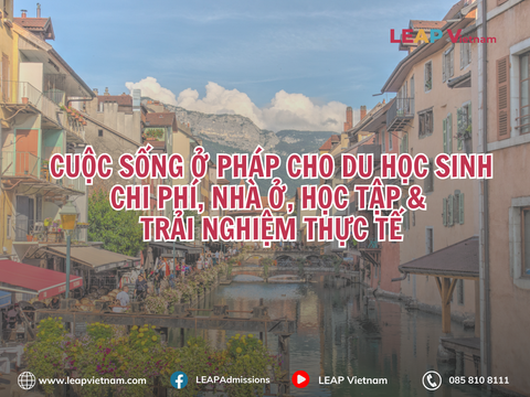 CUỘC SỐNG Ở PHÁP CHO DU HỌC SINH: CHI PHÍ, NHÀ Ở, HỌC TẬP & TRẢI NGHIỆM THỰC TẾ