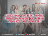 DU HỌC PHÁP BẰNG TIẾNG ANH TẠI ISTITUTO MARANGONI: HỌC FASHION TẠI KINH ĐÔ THỜI TRANG PARIS