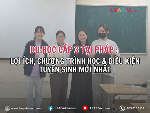 Du học cấp 3 tại Pháp: Lợi ích, Chương trình học & Điều kiện tuyển sinh mới nhất