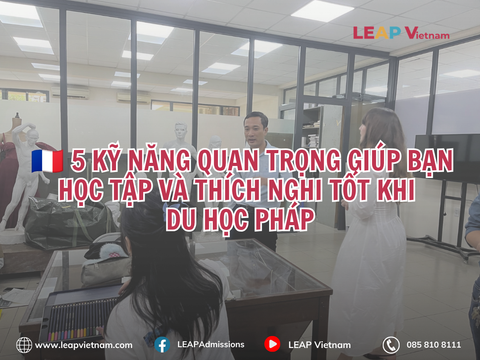 5 Kỹ năng quan trọng giúp bạn học tập và thích nghi tốt khi du học Pháp