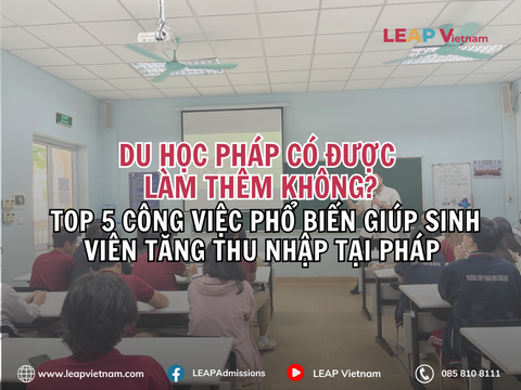 Du học Pháp có được làm thêm không? Top 5 công việc phổ biến giúp sinh viên tăng thu nhập tại Pháp