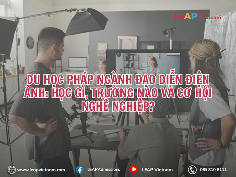 Du học Pháp ngành Đạo diễn Điện ảnh: Học gì, trường nào và cơ hội nghề nghiệp?