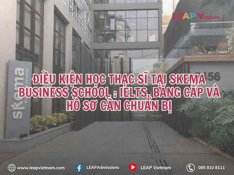 Điều kiện học Thạc sĩ tại SKEMA: IELTS, bằng cấp và hồ sơ cần chuẩn bị