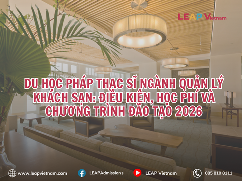 Du học Pháp Thạc sĩ ngành Quản lý Khách sạn: Điều kiện, học phí và chương trình đào tạo 2026