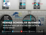 RENNES SCHOOL OF BUSINESS – TRƯỜNG KINH DOANH QUỐC TẾ TẠI PHÁP DÀNH CHO THẾ HỆ LÃNH ĐẠO TƯƠNG LAI
