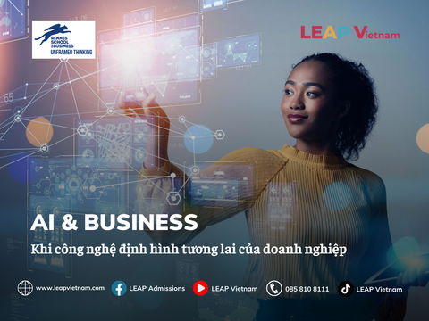 AI & BUSINESS – KHI CÔNG NGHỆ ĐỊNH HÌNH TƯƠNG LAI CỦA DOANH NGHIỆP