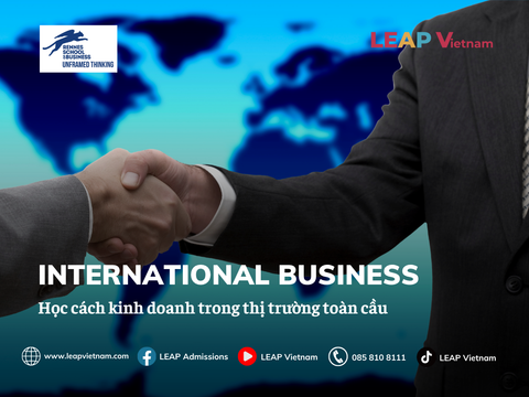 INTERNATIONAL BUSINESS – HỌC CÁCH KINH DOANH TRONG MỘT THẾ GIỚI KHÔNG BIÊN GIỚI