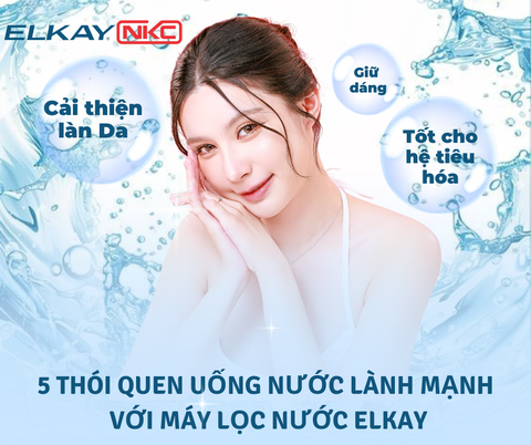 5 Thói Quen Uống Nước Lành Mạnh Với Máy Lọc Nước ELKAY