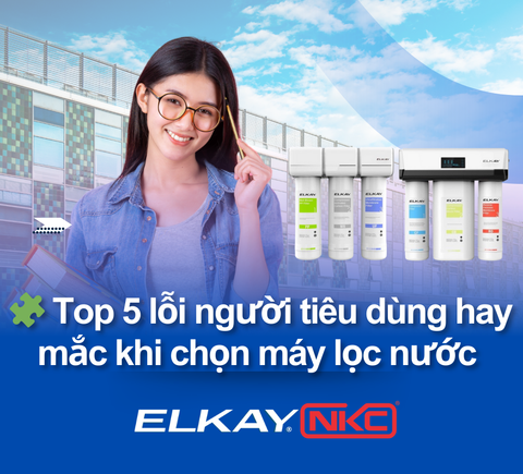 🧩 Top 5 lỗi người tiêu dùng hay mắc khi chọn máy lọc nước – Góc nhìn từ ELKAY