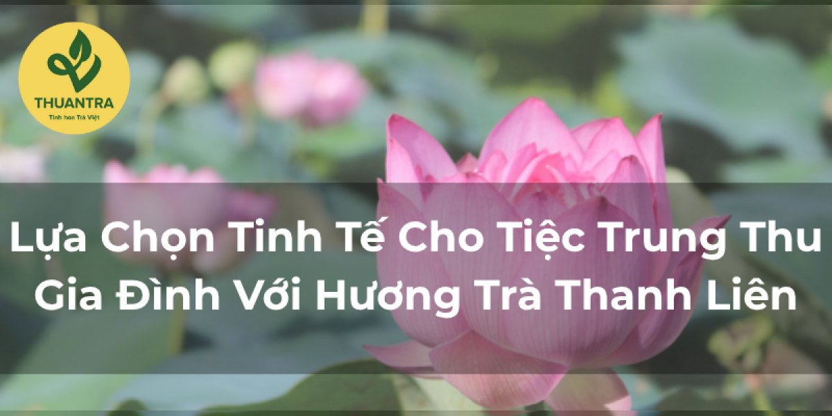 Lựa Chọn Tinh Tế Cho Tiệc Trung Thu Gia Đình Với Hương Trà Thanh Liên
