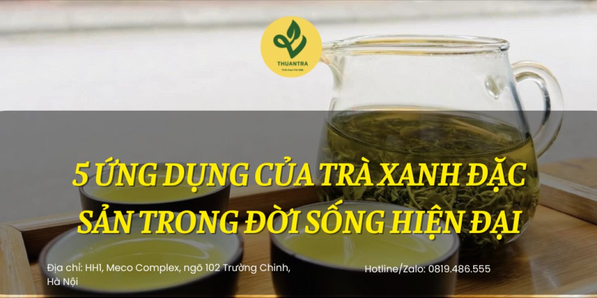 5 ứng dụng của Trà Xanh Đặc Sản trong đời sống hiện đại