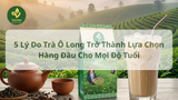 5 Lý Do Trà Ô Long Trở Thành Lựa Chọn Hàng Đầu Cho Mọi Độ Tuổi