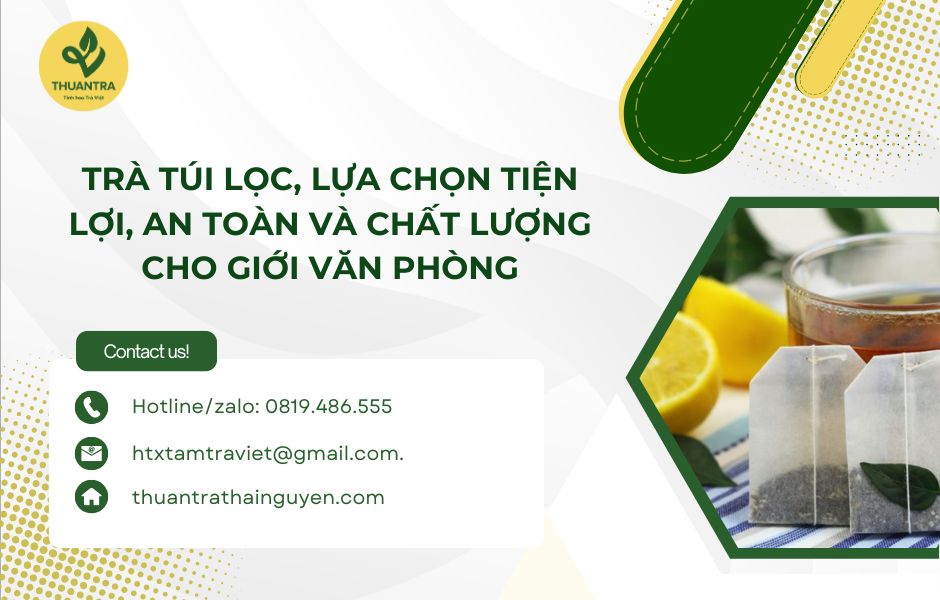 Trà túi lọc, lựa chọn tiện lợi, an toàn và chất lượng cho giới văn phòng