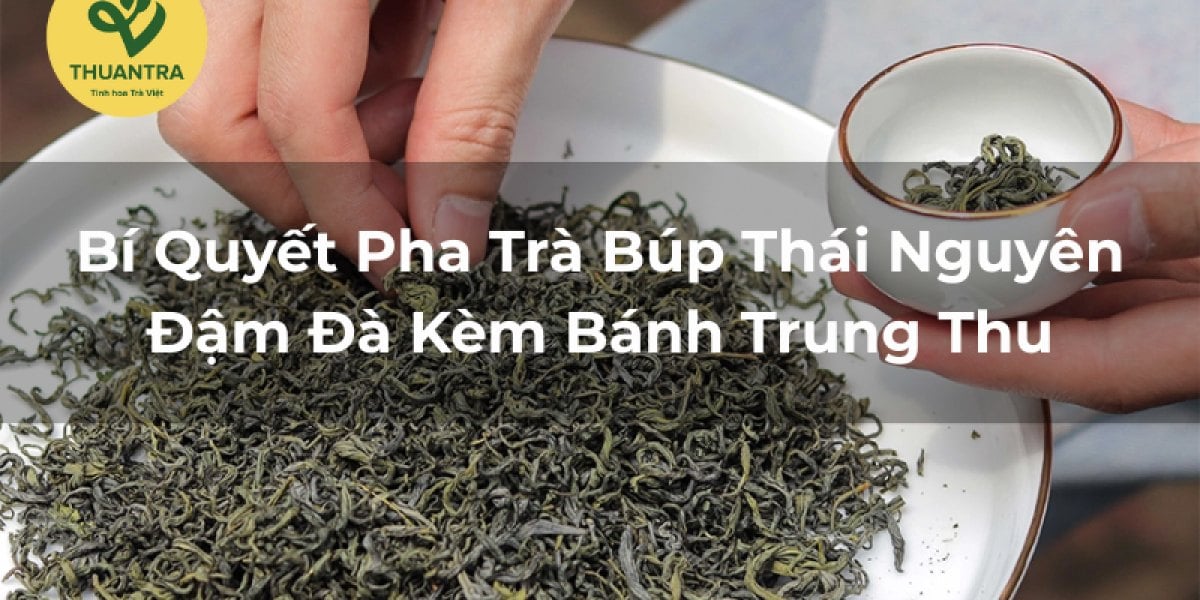 Bí Quyết Pha Trà Búp Thái Nguyên Đậm Đà Kèm Bánh Trung Thu