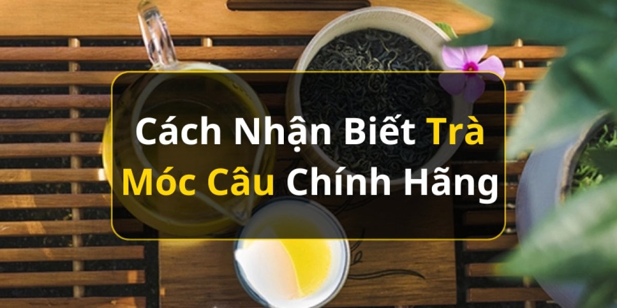 Cách nhận biết trà móc câu chính hãng khi mua: checklist 10 điểm, lưu ý khi mua online, ở chợ, làm quà và cách đọc giấy tờ