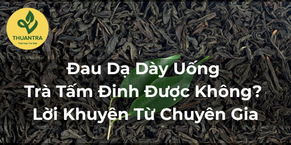 Đau Dạ Dày Uống Trà Tấm Đinh Được Không? Lời Khuyên Từ Chuyên Gia