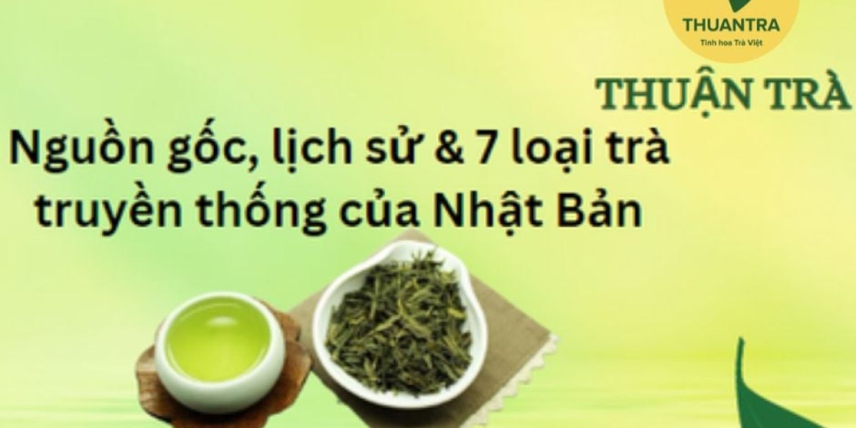 Trà Nhật Bản: lịch sử qua 7 mốc, tinh thần và nghi thức trà đạo, 7 loại trà truyền thống và khác trà Việt ở đâu
