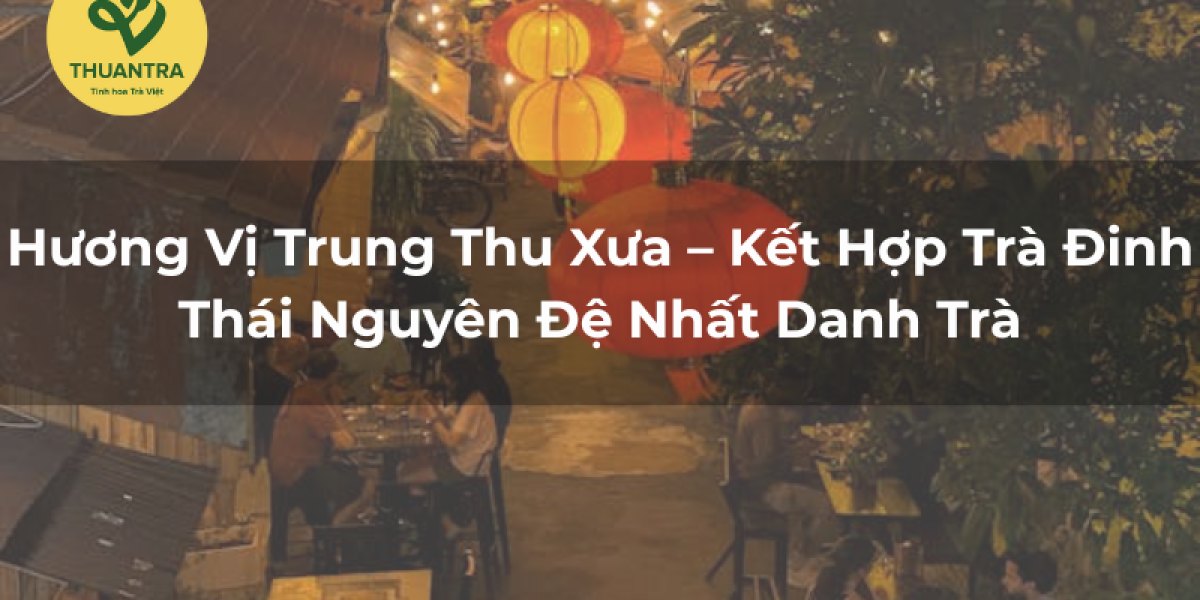 Hương Vị Trung Thu Xưa – Kết Hợp Trà Đinh Thái Nguyên Đệ Nhất Danh Trà