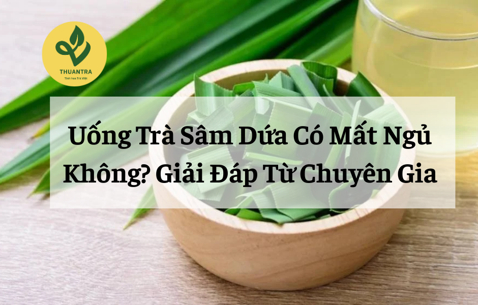 Uống Trà Sâm Dứa Có Mất Ngủ Không? Giải Đáp Từ Chuyên Gia