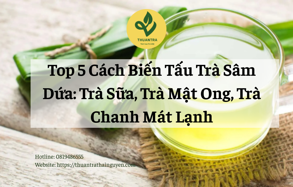 Top 5 Cách Biến Tấu Trà Sâm Dứa: Trà Sữa, Trà Mật Ong, Trà Chanh Mát Lạnh
