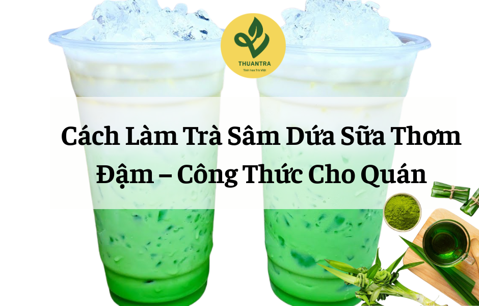 Cách Làm Trà Sâm Dứa Sữa Thơm Đậm – Công Thức Cho Quán