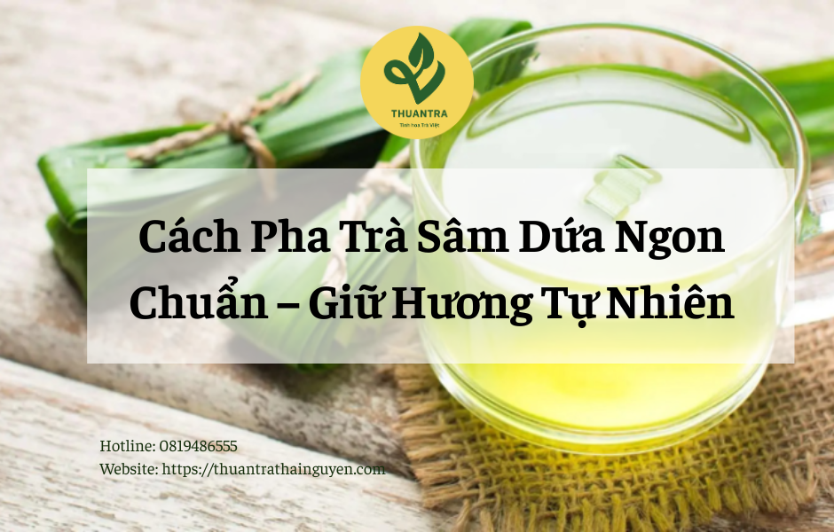 Cách Pha Trà Sâm Dứa Ngon Chuẩn – Giữ Hương Tự Nhiên