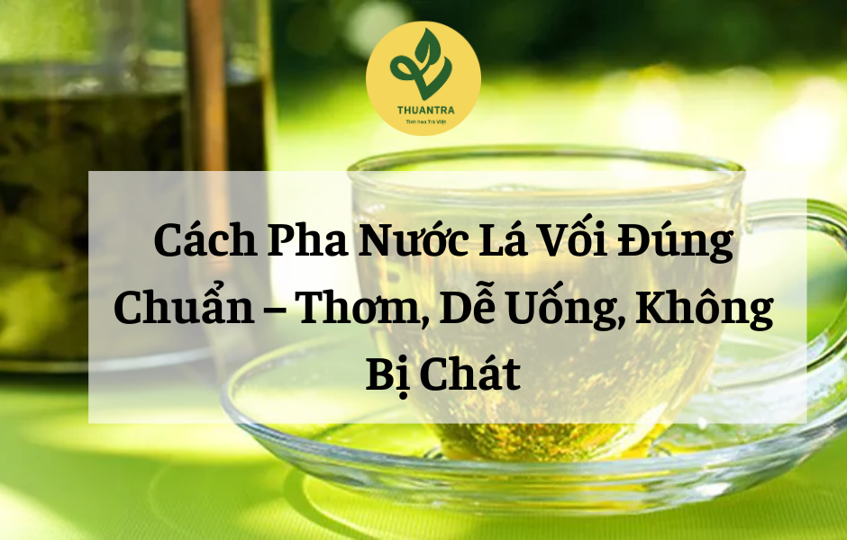 Cách Pha Nước Lá Vối Đúng Chuẩn – Thơm, Dễ Uống, Không Bị Chát