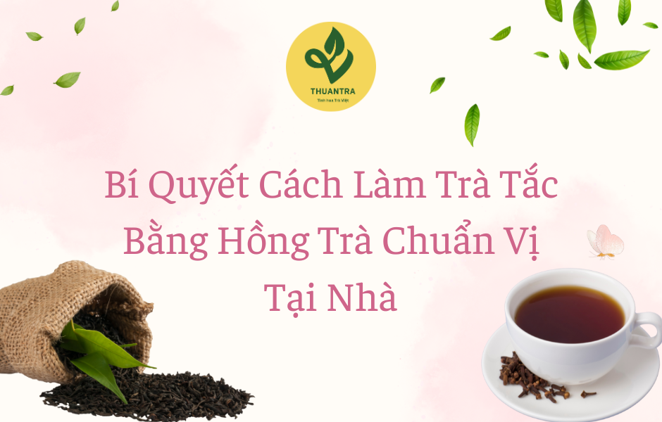 Bí Quyết Cách Làm Trà Tắc Bằng Hồng Trà Chuẩn Vị Tại Nhà