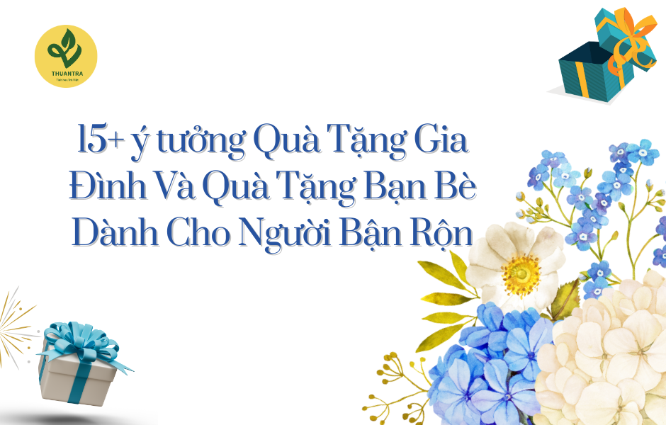 15+ ý tưởng Quà Tặng Gia Đình Và Quà Tặng Bạn Bè Dành Cho Người Bận Rộn