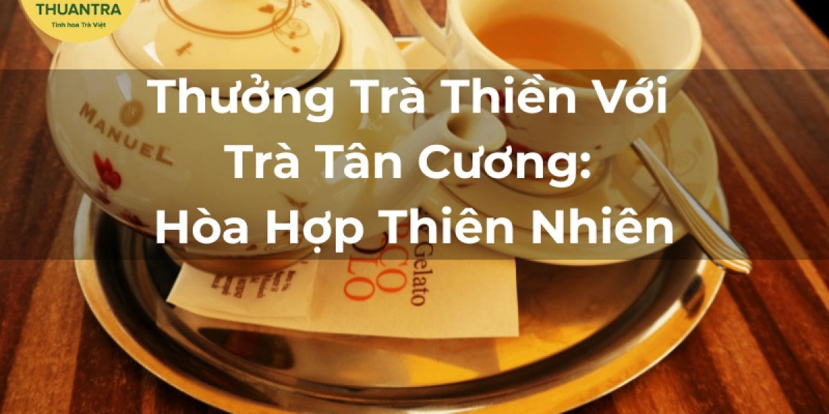 Thưởng Trà Thiền Với Trà Tân Cương: Hòa Hợp Thiên Nhiên