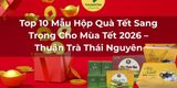 Top 10 Mẫu Hộp Quà Tết Sang Trọng Cho Mùa Tết 2026 – Thuận Trà Thái Nguyên