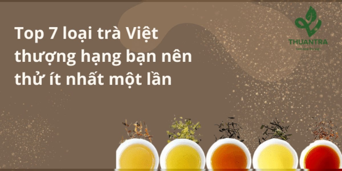 7 loại trà Việt thượng hạng: thế nào là thượng hạng, giá 2026 và cách nhận biết hàng đúng hạng