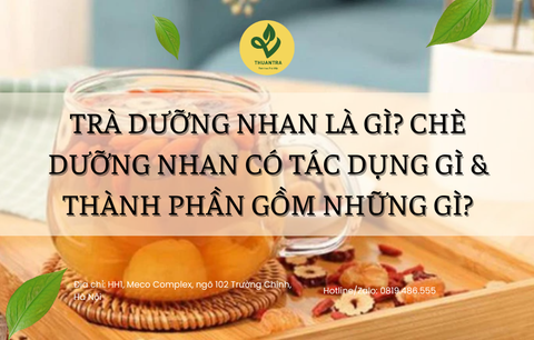 Trà Dưỡng Nhan Là Gì? Chè Dưỡng Nhan Có Tác Dụng Gì & Thành Phần Gồm Những Gì?