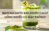 Matcha Latte Bao Nhiêu Calo? Uống Nhiều Có Mập Không?