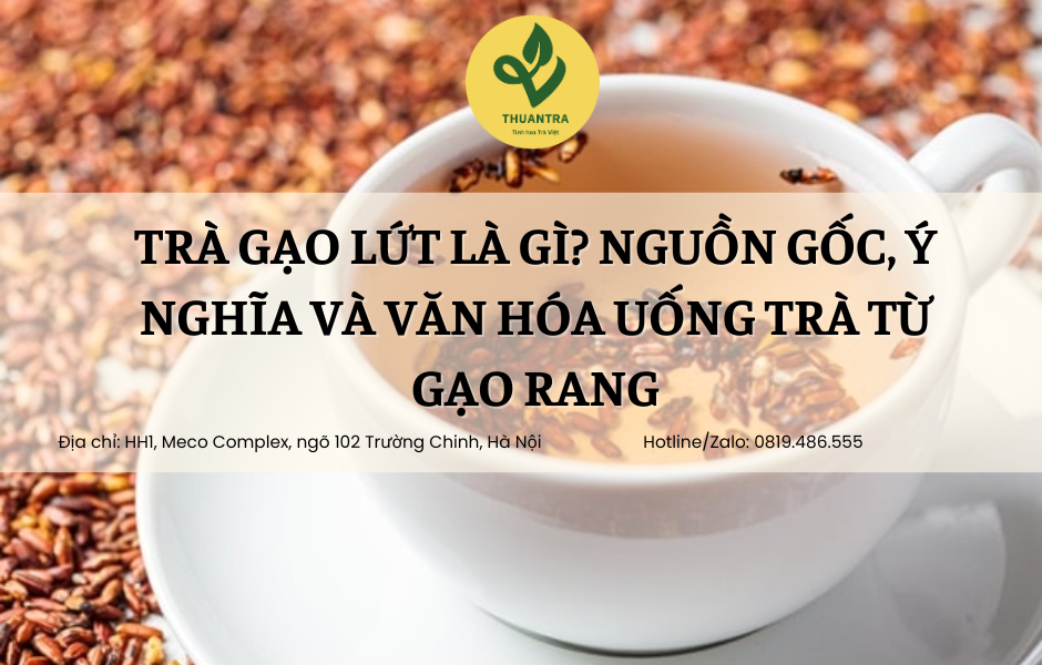 Trà Gạo Lứt Là Gì? Nguồn Gốc, Ý Nghĩa và Văn Hóa Uống Trà Từ Gạo Rang