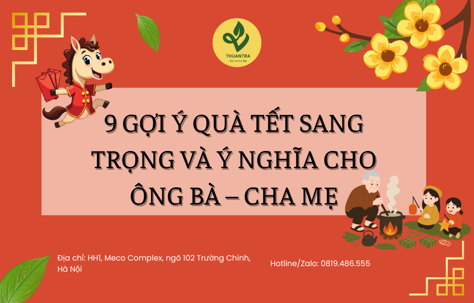 9 Gợi Ý Quà Tết Sang Trọng Và Ý Nghĩa Cho Ông Bà – Cha Mẹ