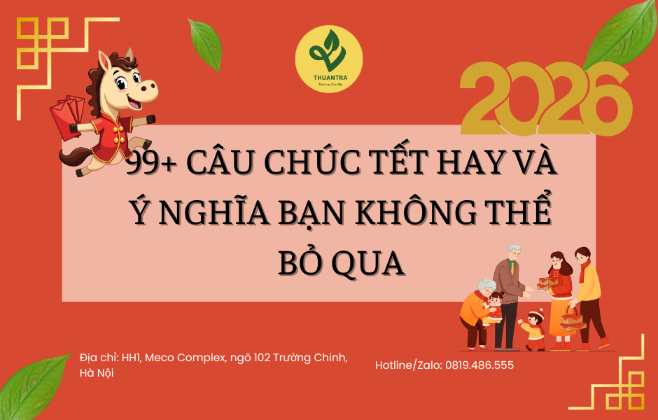 99+ Câu Chúc Tết Hay Và Ý Nghĩa Bạn Không Nên Bỏ Qua