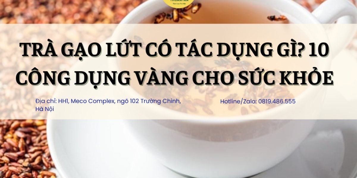 Trà Gạo Lứt Có Tác Dụng Gì? 10 Công Dụng Vàng Cho Sức Khỏe