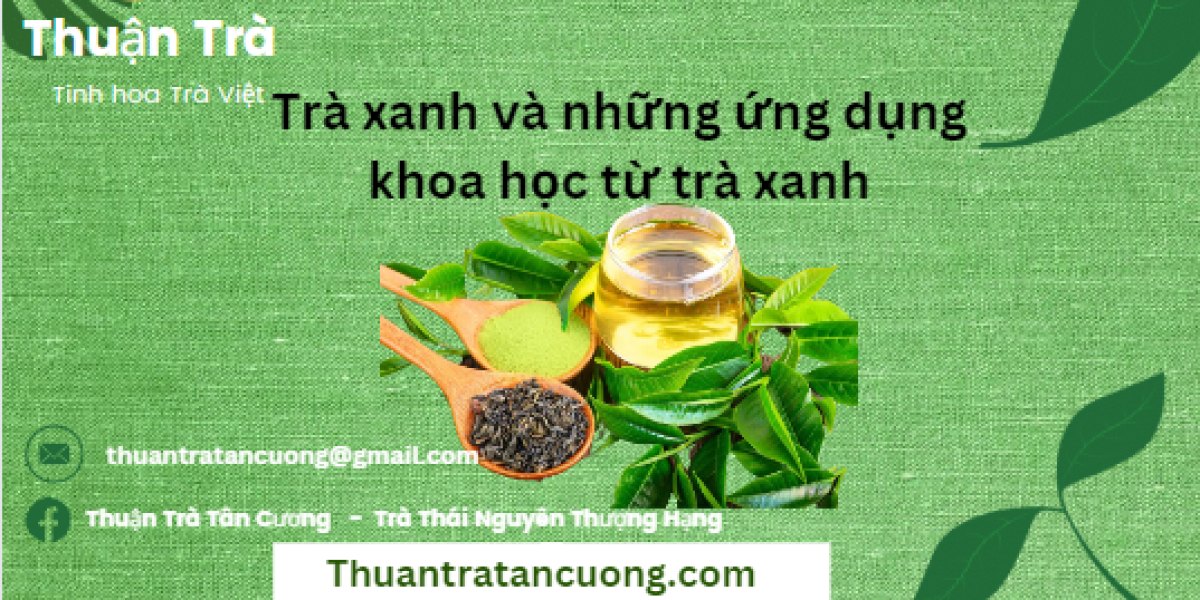 Trà xanh & những ứng dụng khoa học từ trà xanh