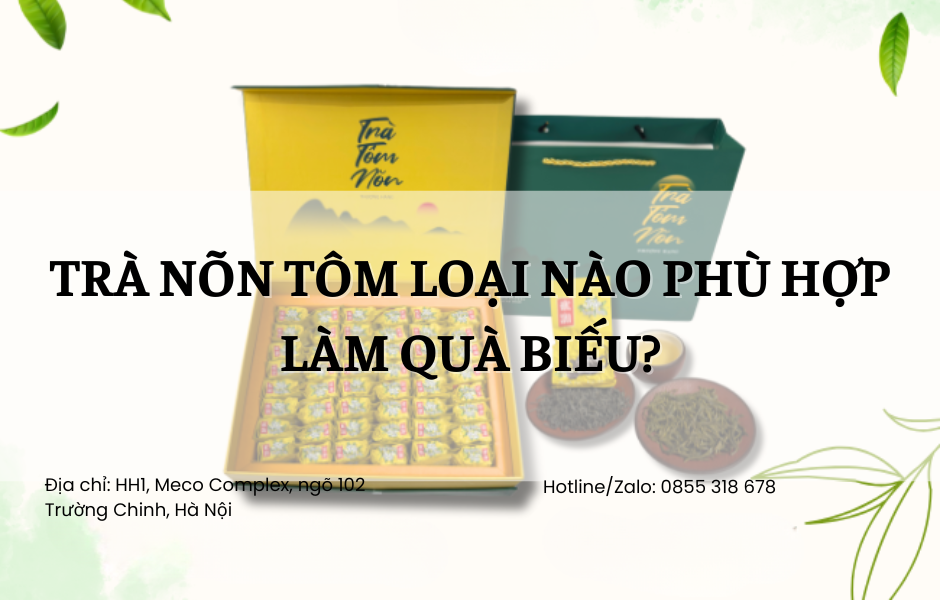 Trà nõn tôm loại nào phù hợp làm quà biếu?