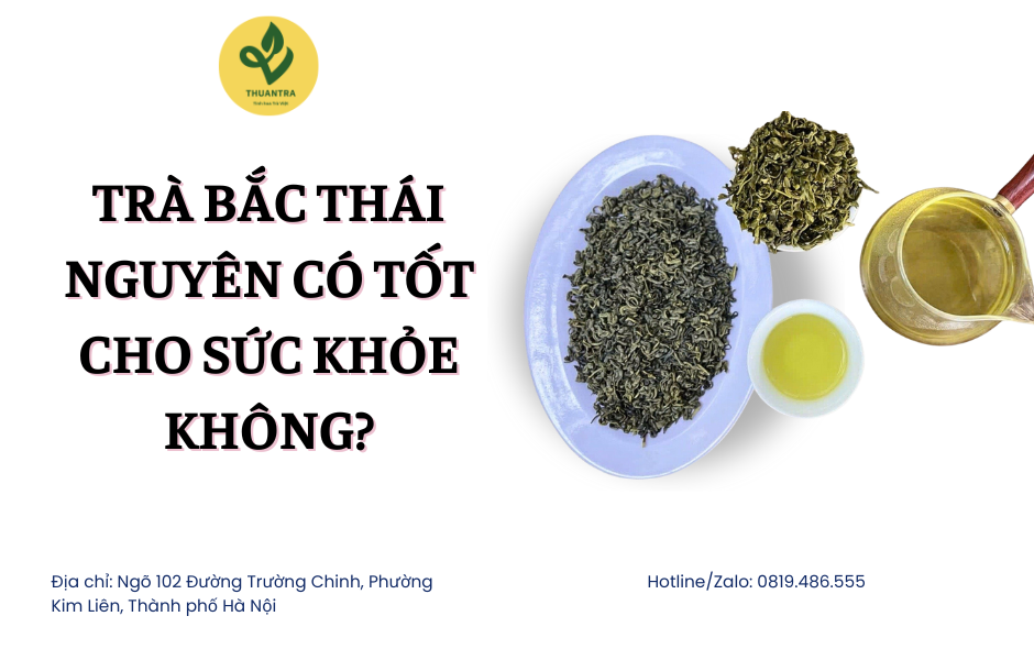 Trà Bắc Thái Nguyên có tốt cho sức khỏe không?