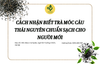 Cách nhận biết trà móc câu Thái Nguyên chuẩn sạch cho người mới
