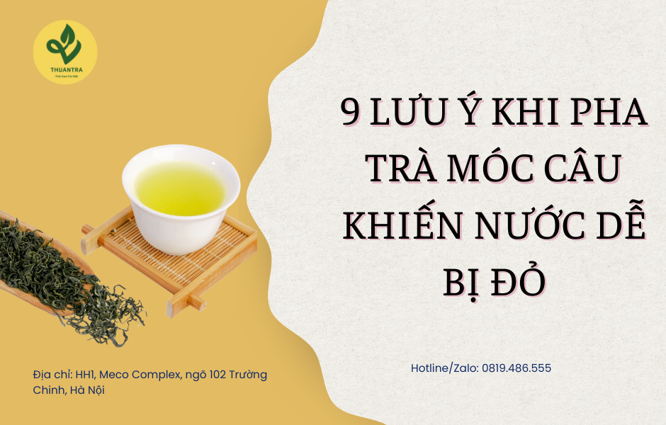 9 lưu ý khi pha trà móc câu khiến nước dễ bị đỏ
